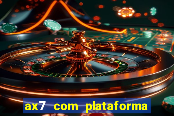 ax7 com plataforma de jogos